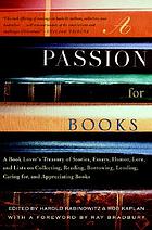 A passion for books : a book lover's treasury of stories, essays, humor, lore, and lists on collecting, reading, borrowing, lending, caring for and appreciating books