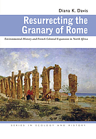 Resurrecting the granary of Rome : environmental history and French colonial expansion in North Africa