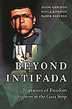Beyond intifada : narratives of freedom fighters in the Gaza Strip