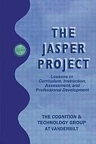 The Jasper project : lessons in curriculum, instruction, assessment, and professional development