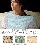 Knit with beads. Stunning shawls and wraps : easy techniques, 15 beautiful designs
