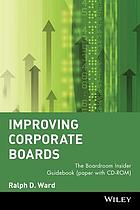 Improving corporate boards : the boardroom insider guidebook