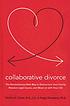 Collaborative divorce : the revolutionary new way to restructure your family, resolve legal issues, and move on with your life