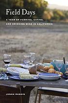 Field days : a year of farming, eating, and drinking wine in California