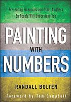 Painting with numbers : presenting financials and other numbers so people will understand you