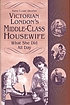 Victorian London's middle-class housewife : what... door Yaffa Draznin