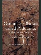 Giammaria Mosca called Padovano : a Renaissance sculptor in Italy and Poland