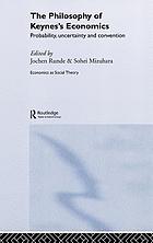 The philosophy of Keynes's economics : probability, uncertainty and convention