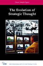 The evolution of strategic thought : Adelphi Paper classics