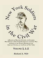 New York soldiers in the Civil War : a roster of military officers and soldiers who served in New York regiments in the Civil War as listed in the annual reports of the Adjutant General of the State of New York