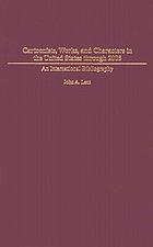 Cartoonists, works, and characters in the United States through 2005 : an international bibliography