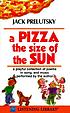 A pizza the size of the sun : poems de Jack Prelutsky