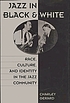 Jazz in Black and White : race, culture, and identity in the jazz community
