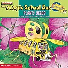 The magic school bus plants seeds : a book about how living things grow