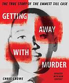 Getting away with murder : the true story of the Emmett Till case