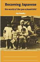 Becoming Japanese : the world of the pre-school child