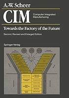CIM - computer integrated manufacturing : towards the factory of the future