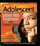 Adolescent substance abuse treatment in the United States : exemplary models from a national evaluation study