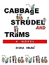 Cabbage, Strudel and Trams. by  Ivana Hruba 