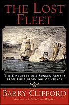 The lost fleet : the discovery of a sunken armada from the golden age of piracy