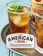 American cocktail : 50 recipes that celebrate the craft of mixing drinks from coast to coast