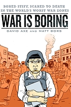 War is boring : bored stiff, scared to death in the world's worst war zones