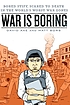 War is boring : bored stiff, scared to death in... by  David Axe 