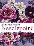 Elian McCready's needlepoint : 19 vibrant projects from Ehrman's top designer