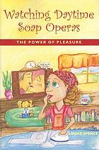 Watching daytime soap operas : the power of pleasure