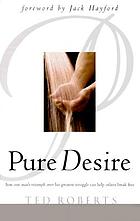 Pure desire : helping people break free from sexual struggles