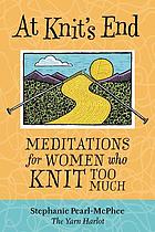 At knit's end : meditations for women who knit too much