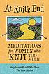 At knit's end : meditations for women who knit... by  Stephanie Pearl-McPhee 