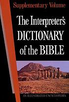 The interpreter's dictionary of the bible : an illustr. encyclopedia : identifying and explaining all proper names and significant terms and subjects in the Holy scriptures, including the Apocrypha : with attention to archaeological discoveries and researches into the life and faith of ancient times