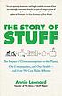 The story of stuff : how our obsession with stuff... by  Annie Leonard 