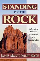Standing on the rock : upholding biblical authority in a secular age