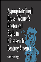 Appropriate[ing] dress : women's rhetorical style in nineteenth-century America
