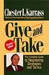 Give and take : the complete guide to negotiating... von Chester Louis Karrass