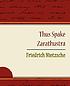 Thus spake Zarathustra : a book for all and none 著者： Friedrich Wilhelm Nietzsche