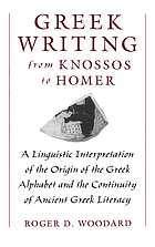 Greek writing from Knossos to Homer : a linguistic interpretation of the origin of the Greek alphabet and the continuity of ancient Greek literacy