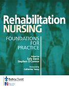 Rehabilitation nursing : foundations for practice