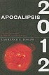 Apocalipsis 2012 : una investigación científica... by  Lawrence E Joseph 