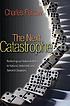 The next catastrophe : reducing our vulnerabilities to natural, industrial, and terrorist disasters