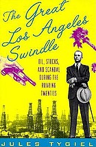 The great Los Angeles swindle : oil, stocks, and scandal during the roaring twenties