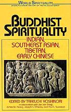 Buddhist spirituality : Indian, Southeast Asian, Tibetan, and early Chinese