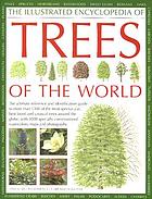 The illustrated encyclopedia of trees of the worldThe illustrated encyclopedia of trees of the world : the ultimate reference and identification guide to more than 1300 of the most spectacular, best-loved and unusual trees around the globe, with 3000 specially commissioned watercolours, maps and photographs