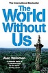 The world without us 著者： Alan Weisman