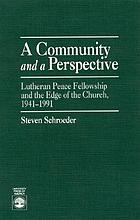 A community and a perspective : Lutheran Peace Fellowship and the edge of the church, 1941-1991