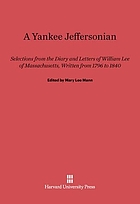 A Yankee Jeffersonian; selections from the diary and letters of William Lee of Massachusetts, written from 1796 to 1840.
