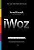IWoz : computer geek to cult icon : how I invented... by  Steve Wozniak 