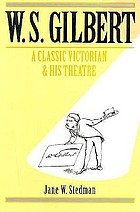 W.S. Gilbert : a classic Victorian and his theatre